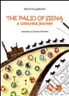 The Palio of Siena. A colourful jouney libro di Gepponi Marianna