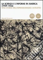 La scienza e l'informe in America (1929-1956). Una storia dell'espressionismo astratto