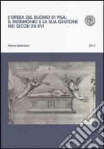 L'opera del duomo di Pisa: il patrimonio e la sua gestione nei secoli XII-XVI