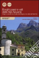 Borghi paesi e valli delle Alpi Apuane. Origini e storia tra la valle del Magra e la valle del Serchio. Vol. 2: Dall'alta Versilia alla Vallebuia libro