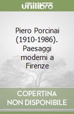 Piero Porcinai (1910-1986). Paesaggi moderni a Firenze libro