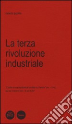 La terza rivoluzione industriale. L'Italia è una Repubblica fondata sul lavoro (art. 1 Cost.). Ma se il lavoro non c'è per tutti? libro