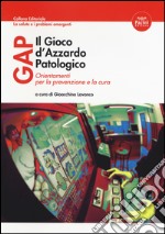 Gap il gioco d'azzardo patologico. Orientamenti per la prevenzione e la cura libro