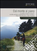 Dal monte al piano. A cavallo nei parchi toscani: la tratta dal Parco dell'Appennino Tosco Emiliano, Parco delle Apuane, a San Rossore