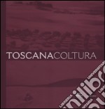 Toscana coltura. Ediz. illustrata libro