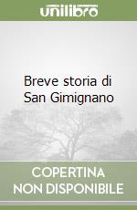 Breve storia di San Gimignano libro