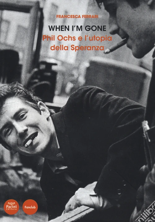 When I'm gone. Phil Ochs e l'utopia della speranza