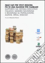 Mille dati per venti regioni, più di una ragione per cambiare. Rapporto sul sistema educativo italiano: quadro nazionale e regionale su popolazione, alunni, spesa...