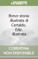 Breve storia illustrata di Certaldo. Ediz. illustrata libro