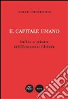 Il capitale umano. Indice e misura dell'economia globale libro