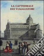 La cattedrale dei viaggiatori. Catalogo della mostra (Pisa, 15 giugno-30 ottobre 2014). Ediz. illustrata