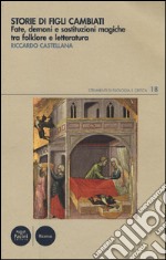 Storie di figli cambiati. Fate, demoni e sostituzioni magiche tra folklore e letteratura libro