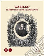 Galileo. Il mito tra Otto e Novecento. Ediz. illustrata