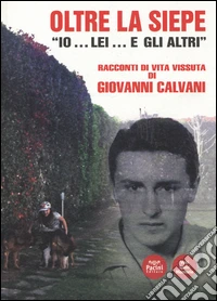 Oltre la siepe. Io... lei... e gli altri. Racconti di vita vissuta libro
