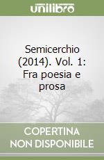 Semicerchio (2014). Vol. 1: Fra poesia e prosa libro