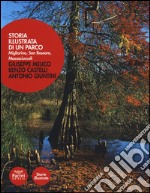 Storia illustrata di un parco. Migliarino, San Rossore, Massaciuccoli. Ediz. illustrata libro