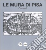 Le mura di Pisa. Percorsi. Ediz. illustrata libro