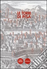 Le torri di Pisa. Ediz. illustrata libro