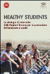 Healthy students. La strategia di intervento della regione Toscana per la promozione del benessere a scuola libro