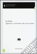 La farsa. Apparenze e metamorfosi sulle scene europee libro