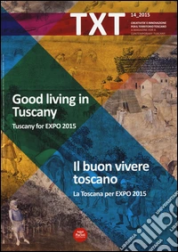 Txt. Creatività e innovazione per il territorio toscano. Ediz. italiana e inglese. Vol. 14: La Toscana per Expo 2015 libro