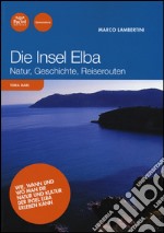 Die Insel Elba. Natur, geschichte, reiserouten