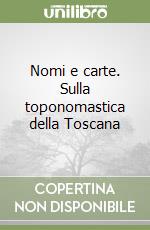 Nomi e carte. Sulla toponomastica della Toscana