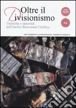 Oltre il divisionismo. Tecniche e materiali nell'atelier Benvenuti-Grubicy. Ediz. illustrata