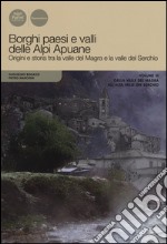 Borghi paesi e valli delle Alpi Apuane. Origini e storia tra la valle del Magra e la valle del Serchio. Vol. 3: Dalla valle del Magra all'alta valle del Serchio libro