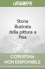 Storia illustrata della pittura a Pisa