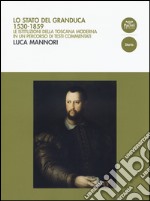 Lo Stato del Granduca 1530-1859. Le istituzioni della Toscana moderna in un percorso di testi commentati libro