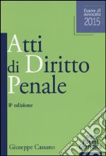 Atti di diritto penale. Esame di avvocato 2015 libro