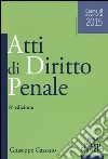 Atti di diritto penale. Esame di avvocato 2015 libro