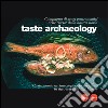 Taste archaeology. Campagna di scavi gastronomici nelle ricette della nostra storia. Ediz. italiana e inglese libro