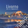 Livorno. Un turista venuto dal mare. Ediz. italiana e inglese libro