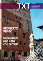 Txt. Creatività e innovazione per il territorio toscano. Ediz. italiana e inglese. Vol. 16: Progetto Prato. Racconti di una città che cambia libro