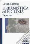 Urbanistica ed edilizia. Temi e casi libro di Barsotti Luciano