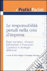 Le responsabilità penali nella crisi d'impresa. Reati societari, tributari, fallimentari e finanziari. Casistica e strategie difensive libro