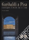 Garibaldi a Pisa. Dall'Albergo delle Tre Donzelle alla foce dell'Arno. Ediz. illustrata libro