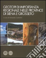 Geotopi di importanza regionale nelle province di Siena e Grosseto. Ediz. illustrata libro