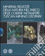 Minerali: bellezze della natura nel Parco delle colline metallifere. Tuscan mining geopark. Ediz. illustrata libro