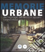 Memorie urbane. Archeologie dei territori apuani. Carrara e Massa. Ediz. illustrata libro