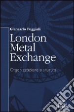 London Metal Exchange. Organizzazione e struttura libro