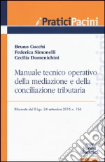 Manuale tecnico operativo della mediazione e della conciliazione tributaria riformate dal D.Lgs. 24 settembre 2015 n. 156