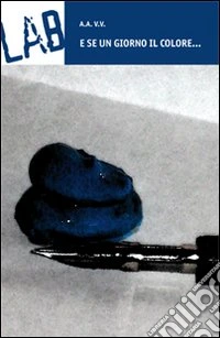 E se un giorno il colore... libro