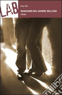 Danzando nel sapore dell'uva. L'eros libro