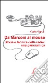 Da Marconi al mouse. Storia e tecnica della radio libro