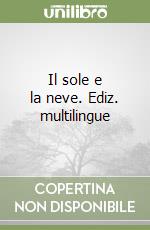 Il sole e la neve. Ediz. multilingue libro