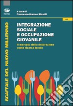 Integrazione sociale e occupazione giovanile. Il mercato della ristorazione come risorsa locale libro