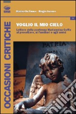 Voglio il mio cielo. Lettere della poetessa Mariannina Coffa al precettore, ai familiari, agli amici